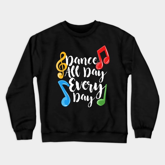 Dance All Day Every Day Crewneck Sweatshirt by maxcode